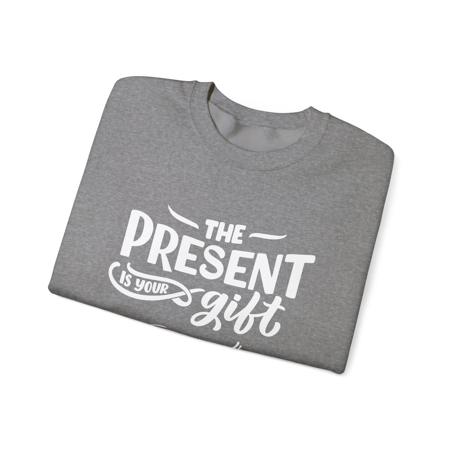 Motivational Crewneck Sweatshirt - The Present is Your Gift