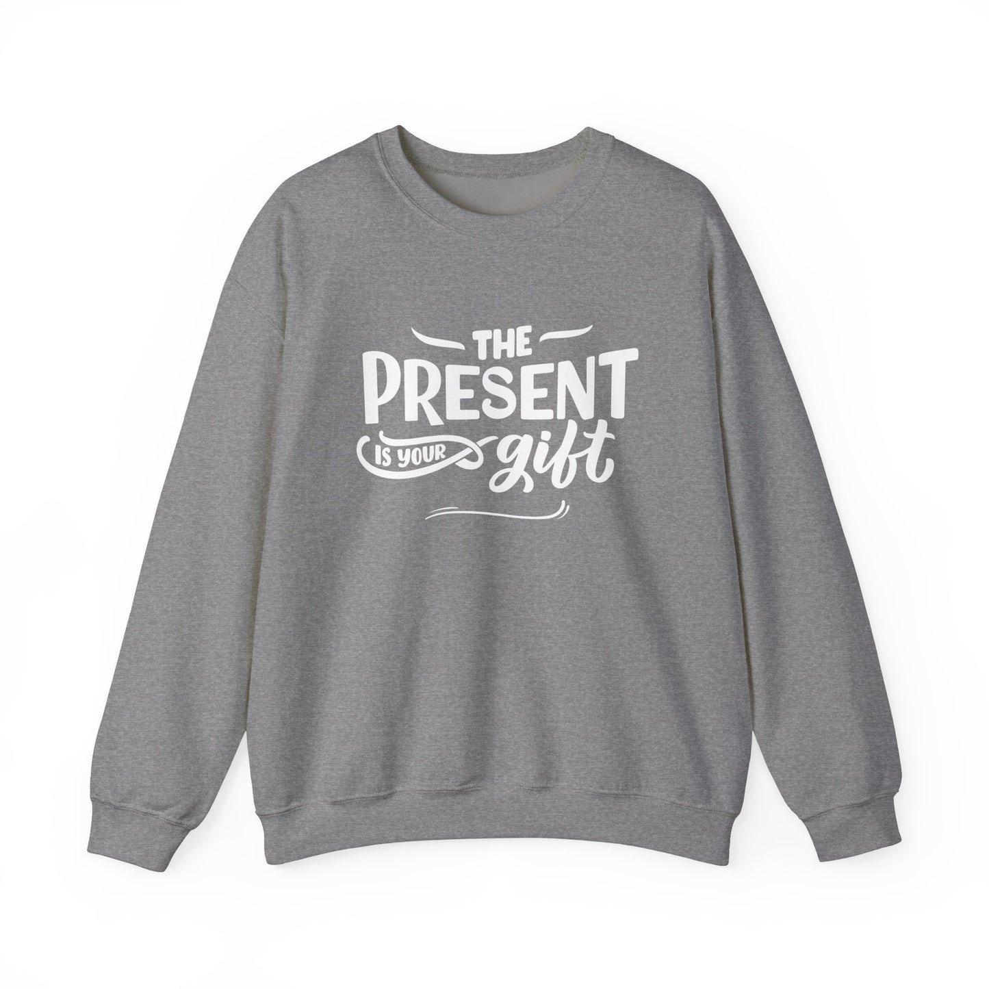 Motivational Crewneck Sweatshirt - The Present is Your Gift