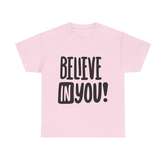 Believe In You T-Shirt - Unisex Heavy Cotton Tee, Motivational Tee, Mental Health Tee