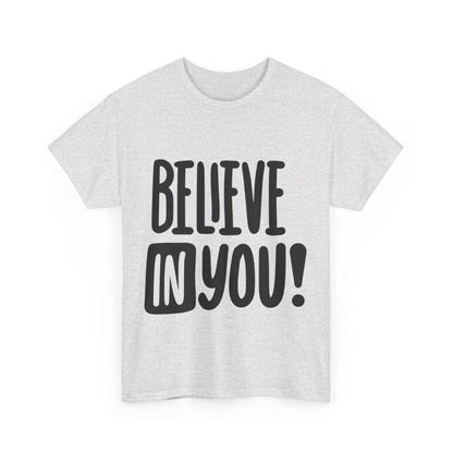 Believe In You T-Shirt - Unisex Heavy Cotton Tee, Motivational Tee, Mental Health Tee