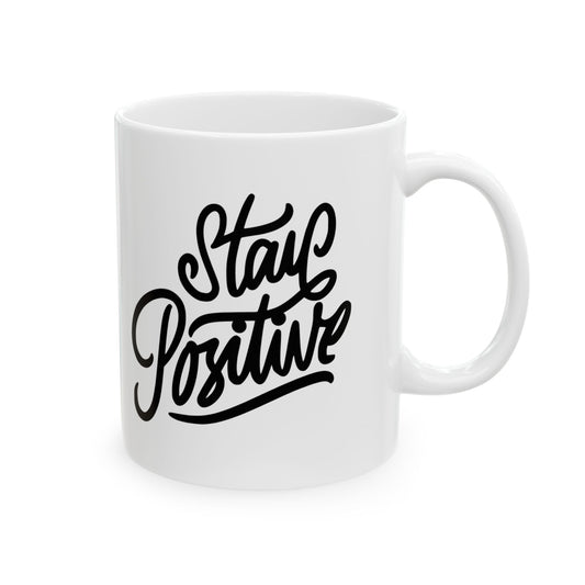 Stay Positive Ceramic Mug, (11oz, 15oz)