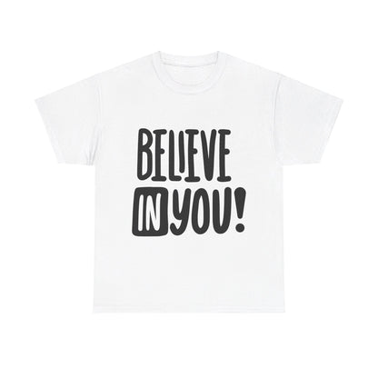 Believe In You T-Shirt - Unisex Heavy Cotton Tee, Motivational Tee, Mental Health Tee