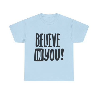 Believe In You T-Shirt - Unisex Heavy Cotton Tee, Motivational Tee, Mental Health Tee