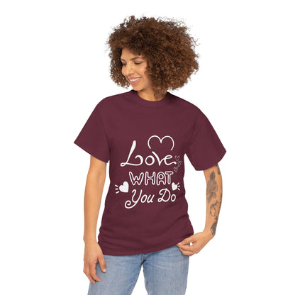 Love What You Do, Motivational T-Shirt for Him and Her – Spread Positivity with Inspirational Messages, Gift Idea For Loved Ones, Positivity