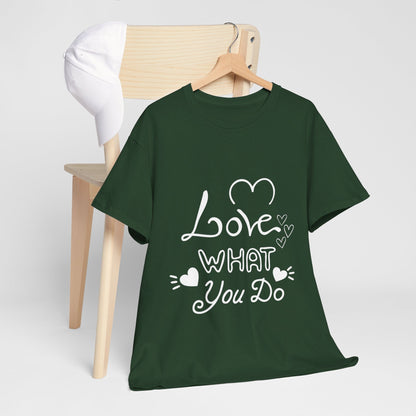 Love What You Do, Motivational T-Shirt for Him and Her – Spread Positivity with Inspirational Messages, Gift Idea For Loved Ones, Positivity