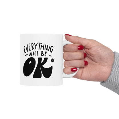 Everything Will Be Ok, Elevate Your Morning Routine with a Motivational Quote Coffee Mug - Perfect Gift Idea For Him or Her, Ceramic Mug